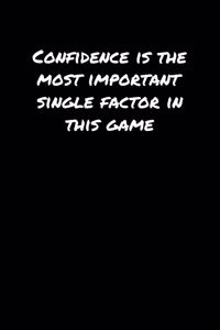 Confidence Is The Most Important Single Factor In This Game