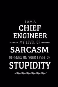 Chief Engineer - My Level of Sarcasm Depends On Your Level of Stupidity