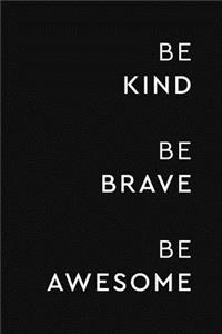 Be Kind Be Brave Be Awesome