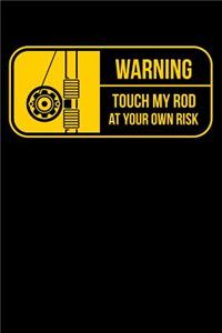 Warning Touch My Rod At Your Own Risk