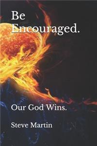 Be Encouraged.