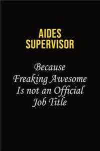 Aides Supervisor Because Freaking Awesome Is Not An Official Job Title