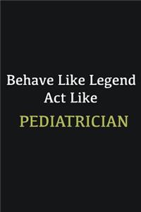 Behave like Legend Act Like Pediatrician