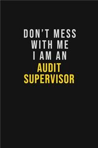 Don't Mess With Me I Am An Audit Supervisor