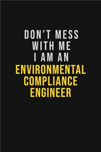 Don't Mess With Me I Am An Environmental Compliance Engineer