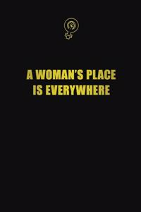 A Woman's Place Is Everywhere