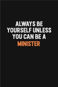 Always Be Yourself Unless You Can Be A Minister