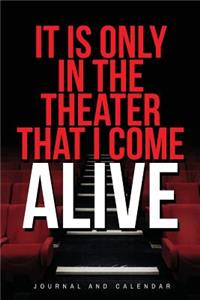 It Is Only in the Theater That I Come Alive