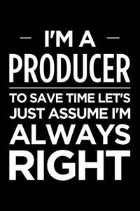 I'm a Producer, to Save Time Let's Just Assume I'm Always Right