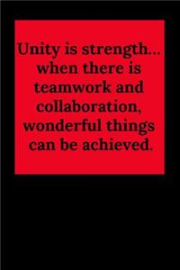 Unity Is Strength... When There Is Teamwork and Collaboration, Wonderful Things Can Be Achieved.: Blank Lined Journal Coworker Notebook (Gag Gift for Your Not So Bright Friends and Coworkers)