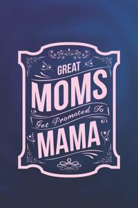 Great Moms Get Promoted to Mama