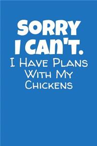 Sorry I Can't I Have Plans With My Chickens