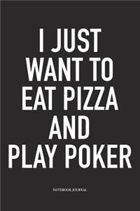 I Just Want To Eat Pizza And Play Poker
