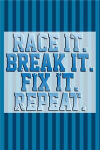 Race It. Break It. Fix It. Repeat.