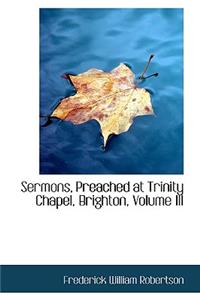 Sermons, Preached at Trinity Chapel, Brighton, Volume III