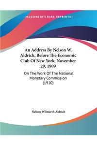 An Address By Nelson W. Aldrich, Before The Economic Club Of New York, November 29, 1909