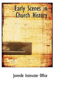 Early Scenes in Church History