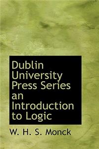 Dublin University Press Series an Introduction to Logic