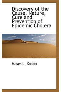 Discovery of the Cause, Nature, Cure and Prevention of Epidemic Cholera