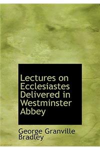 Lectures on Ecclesiastes Delivered in Westminster Abbey