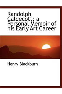 Randolph Caldecott: A Personal Memoir of His Early Art Career