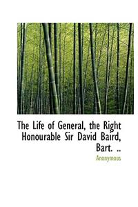 The Life of General, the Right Honourable Sir David Baird, Bart. ..