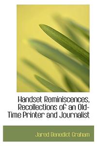 Handset Reminiscences, Recollections of an Old-Time Printer and Journalist
