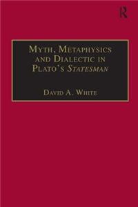 Myth, Metaphysics and Dialectic in Plato's Statesman