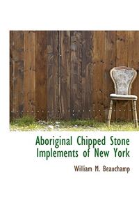 Aboriginal Chipped Stone Implements of New York