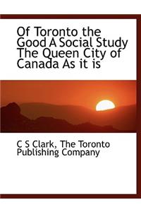 Of Toronto the Good a Social Study the Queen City of Canada as It Is