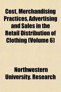 Cost, Merchandising Practices, Advertising and Sales in the Retail Distribution of Clothing (Volume 6)
