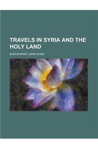 Travels in Syria and the Holy Land