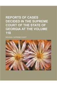 Reports of Cases Decided in the Supreme Court of the State of Georgia at the Volume 118