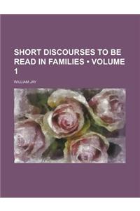 Short Discourses to Be Read in Families (Volume 1)