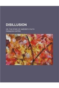 Disillusion; Or, the Story of Amedee's Youth