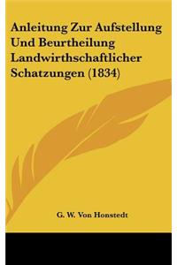 Anleitung Zur Aufstellung Und Beurtheilung Landwirthschaftlicher Schatzungen (1834)