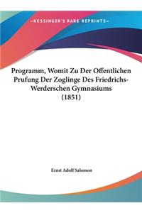 Programm, Womit Zu Der Offentlichen Prufung Der Zoglinge Des Friedrichs-Werderschen Gymnasiums (1851)