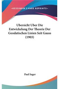 Ubersicht Uber Die Entwickelung Der Theorie Der Geodatischen Linien Seit Gauss (1903)