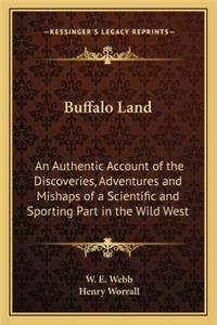 Buffalo Land: An Authentic Account of the Discoveries, Adventures and Mishaps of a Scientific and Sporting Part in the Wild West