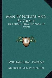 Man by Nature and by Grace: Or Lessons from the Book of Jonah