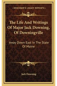 The Life and Writings of Major Jack Downing, of Downingville