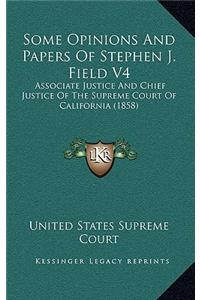 Some Opinions and Papers of Stephen J. Field V4