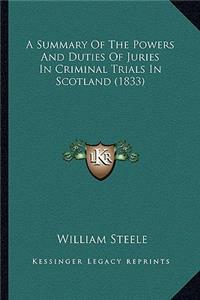 A Summary Of The Powers And Duties Of Juries In Criminal Trials In Scotland (1833)