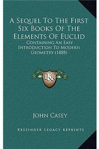 A Sequel to the First Six Books of the Elements of Euclid