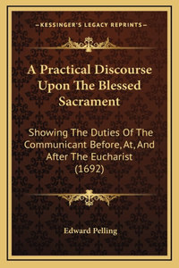 A Practical Discourse Upon the Blessed Sacrament