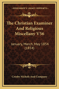 The Christian Examiner And Religious Miscellany V56