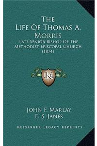 The Life Of Thomas A. Morris