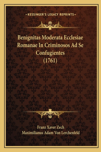 Benignitas Moderata Ecclesiae Romanae In Criminosos Ad Se Confugientes (1761)