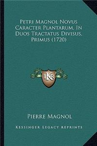 Petri Magnol Novus Caracter Plantarum, In Duos Tractatus Divisus, Primus (1720)