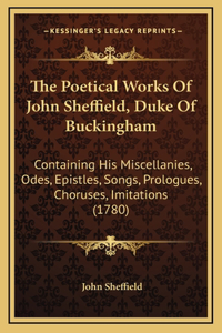 The Poetical Works Of John Sheffield, Duke Of Buckingham